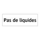 Pas de liquides