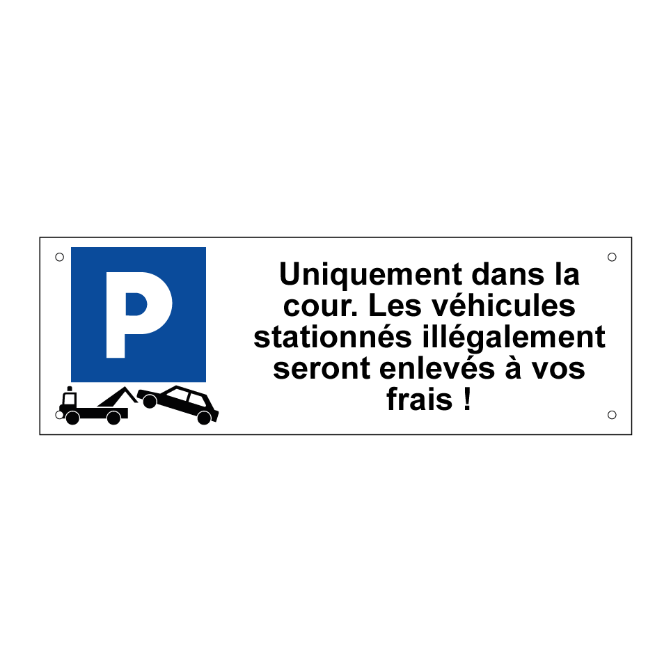 Uniquement dans la cour. Les véhicules stationnés illégalement seront enlevés à vos frais !