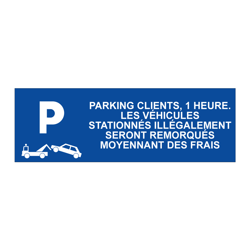 Parking clients, 1 heure. Les véhicules stationnés illégalement seront remorqués moyennant des frais.