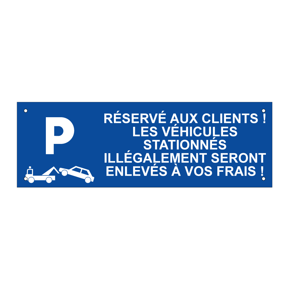 Réservé aux clients ! Les véhicules stationnés illégalement seront enlevés à vos frais !