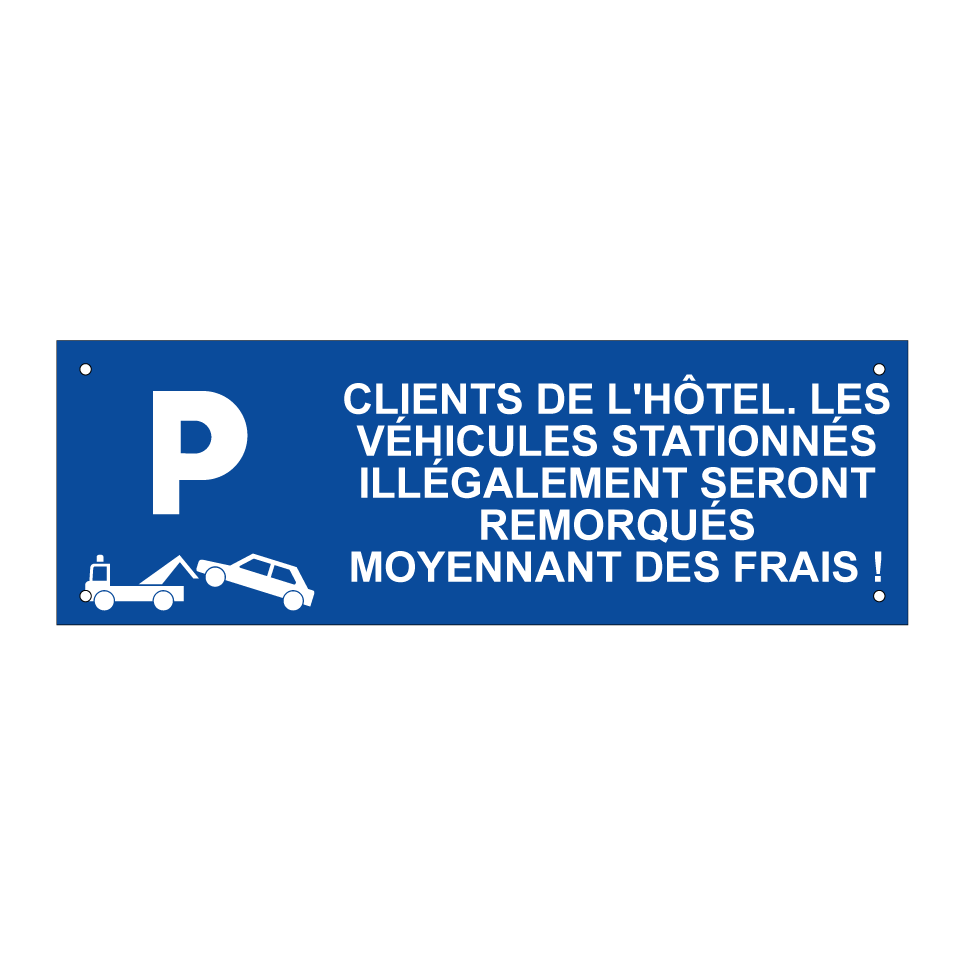 Clients de l'hôtel. Les véhicules stationnés illégalement seront remorqués moyennant des frais !
