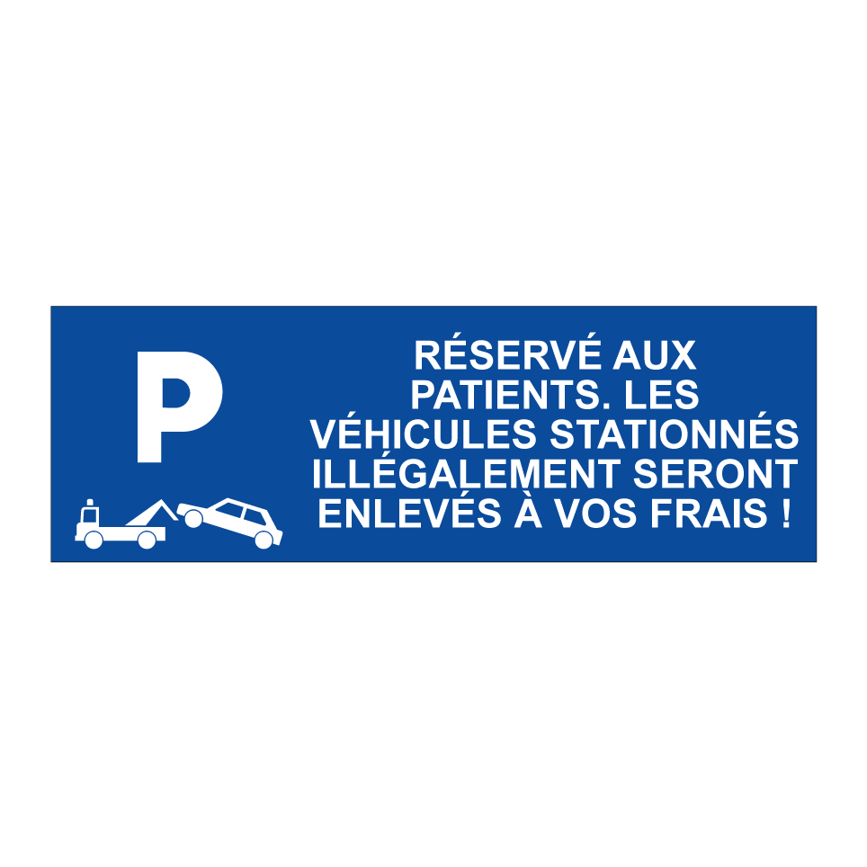 Réservé aux patients. Les véhicules stationnés illégalement seront enlevés à vos frais !