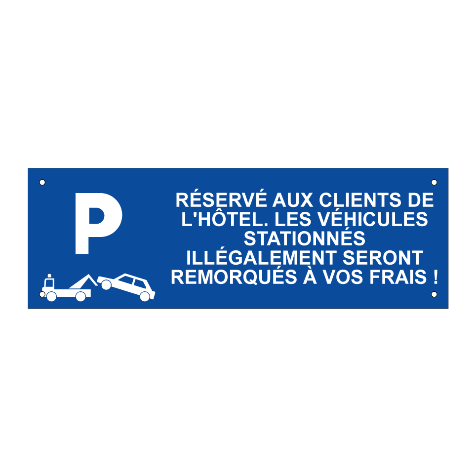 Réservé aux clients de l'hôtel. Les véhicules stationnés illégalement seront remorqués à vos frais !
