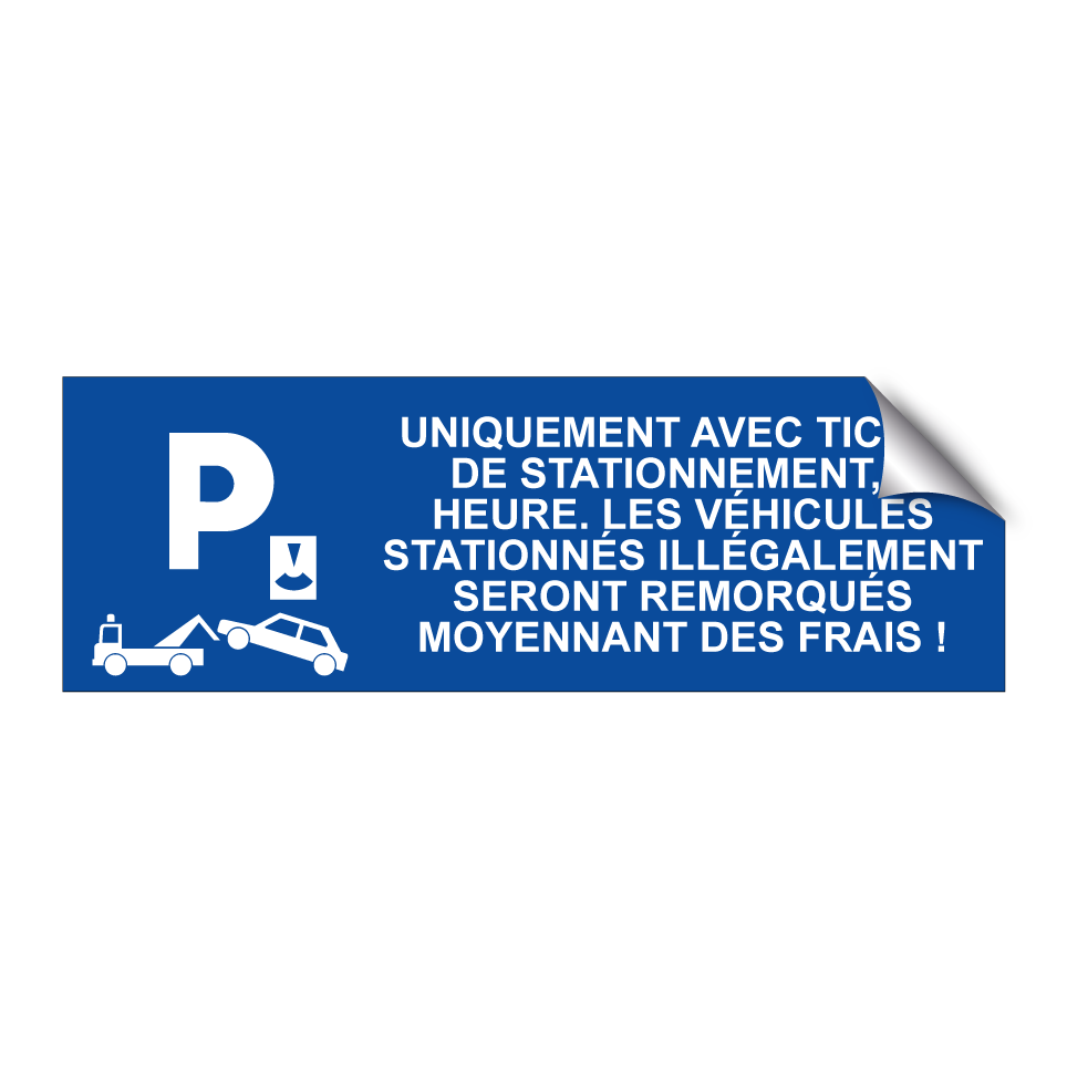 Uniquement avec ticket de stationnement, 1 heure. Les véhicules stationnés illégalement seront remorqués moyennant des frais !