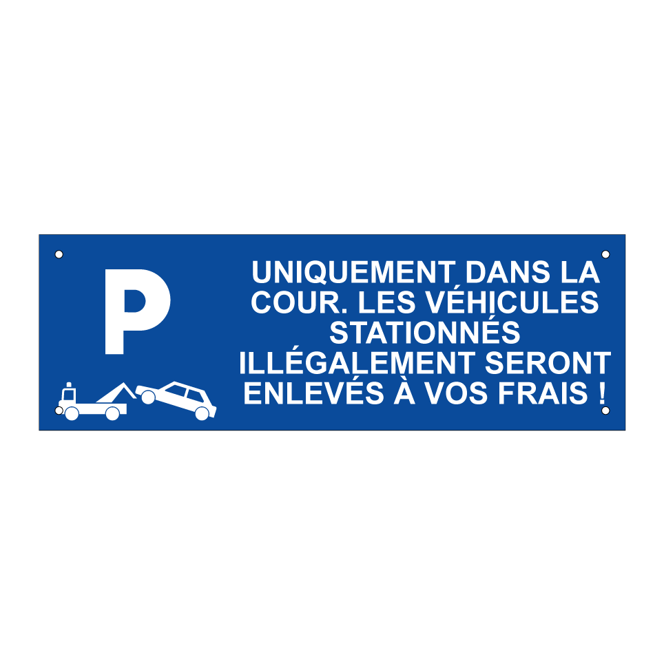 Uniquement dans la cour. Les véhicules stationnés illégalement seront enlevés à vos frais !