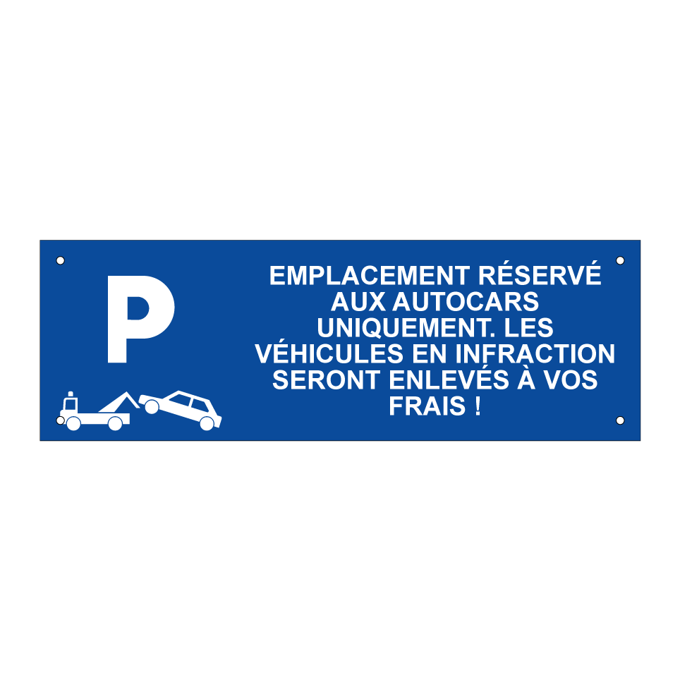 Emplacement réservé aux autocars uniquement. Les véhicules en infraction seront enlevés à vos frais !