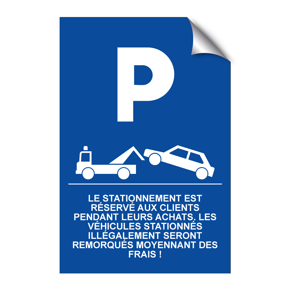 Le stationnement est réservé aux clients pendant leurs achats. Les véhicules stationnés illégalement seront remorqués moyennant des frais !