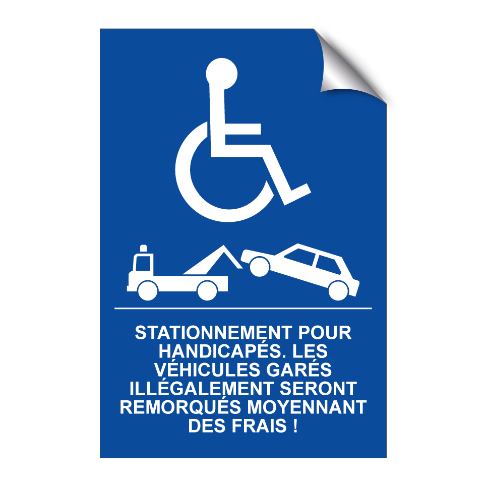 Stationnement pour handicapés. Les véhicules garés illégalement seront remorqués moyennant des frais !