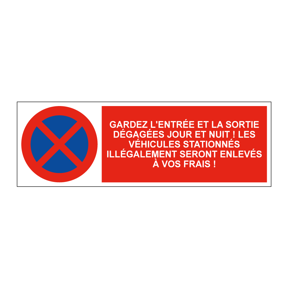 Gardez l'entrée et la sortie dégagées jour et nuit ! Les véhicules stationnés illégalement seront enlevés à vos frais !