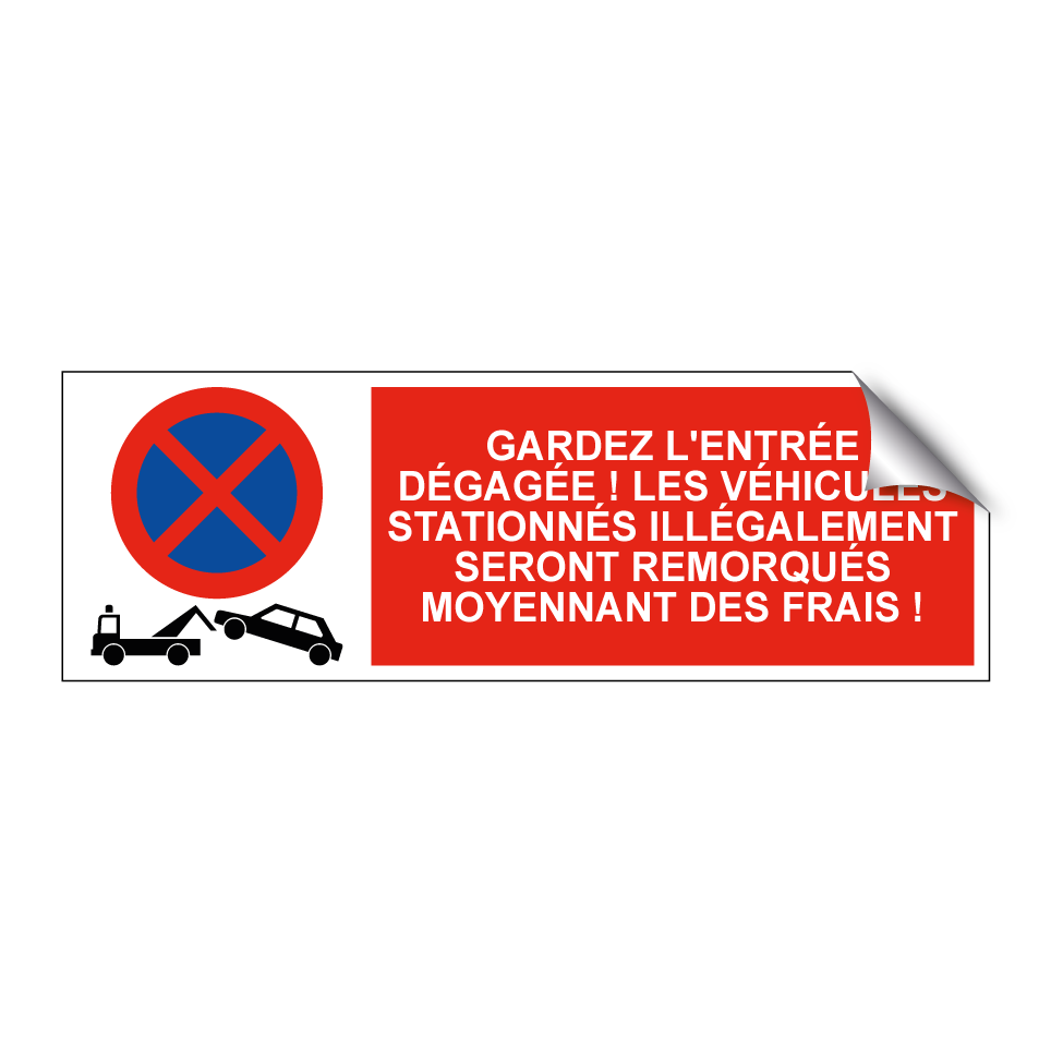 Gardez l'entrée dégagée ! Les véhicules stationnés illégalement seront remorqués moyennant des frais !
