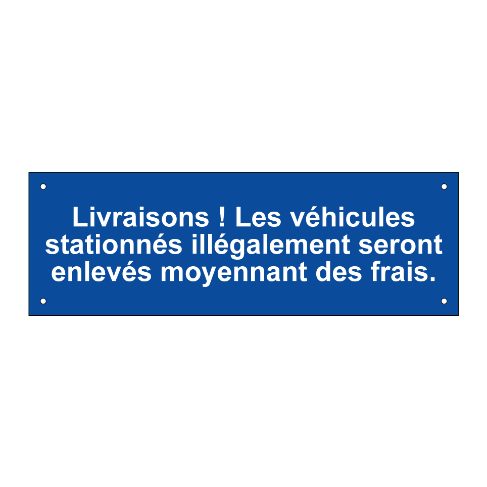 Livraisons ! Les véhicules stationnés illégalement seront enlevés moyennant des frais.