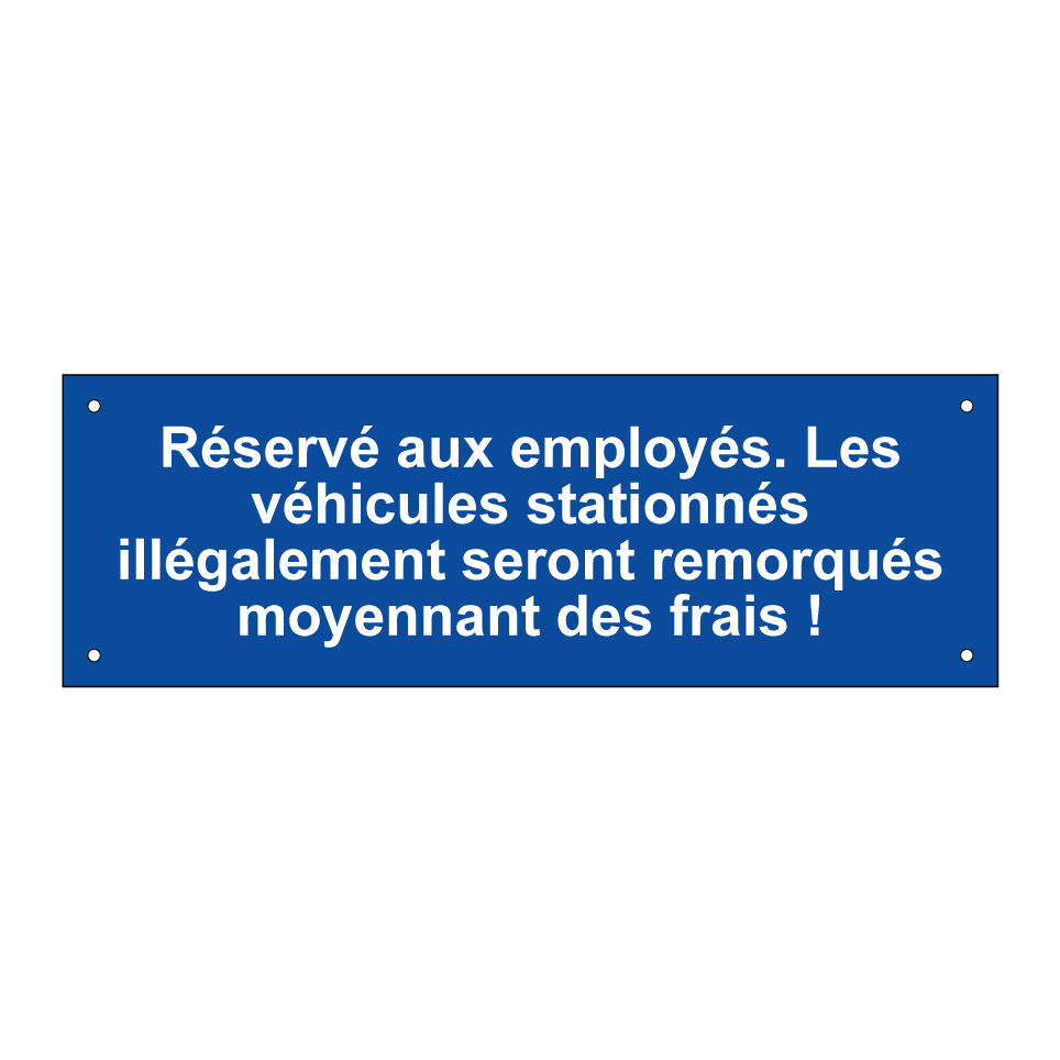 Réservé aux employés. Les véhicules stationnés illégalement seront remorqués moyennant des frais !