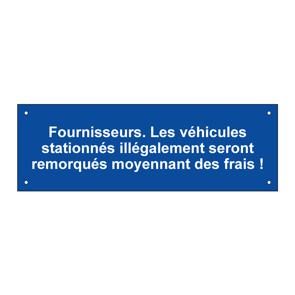 Fournisseurs. Les véhicules stationnés illégalement seront remorqués moyennant des frais !