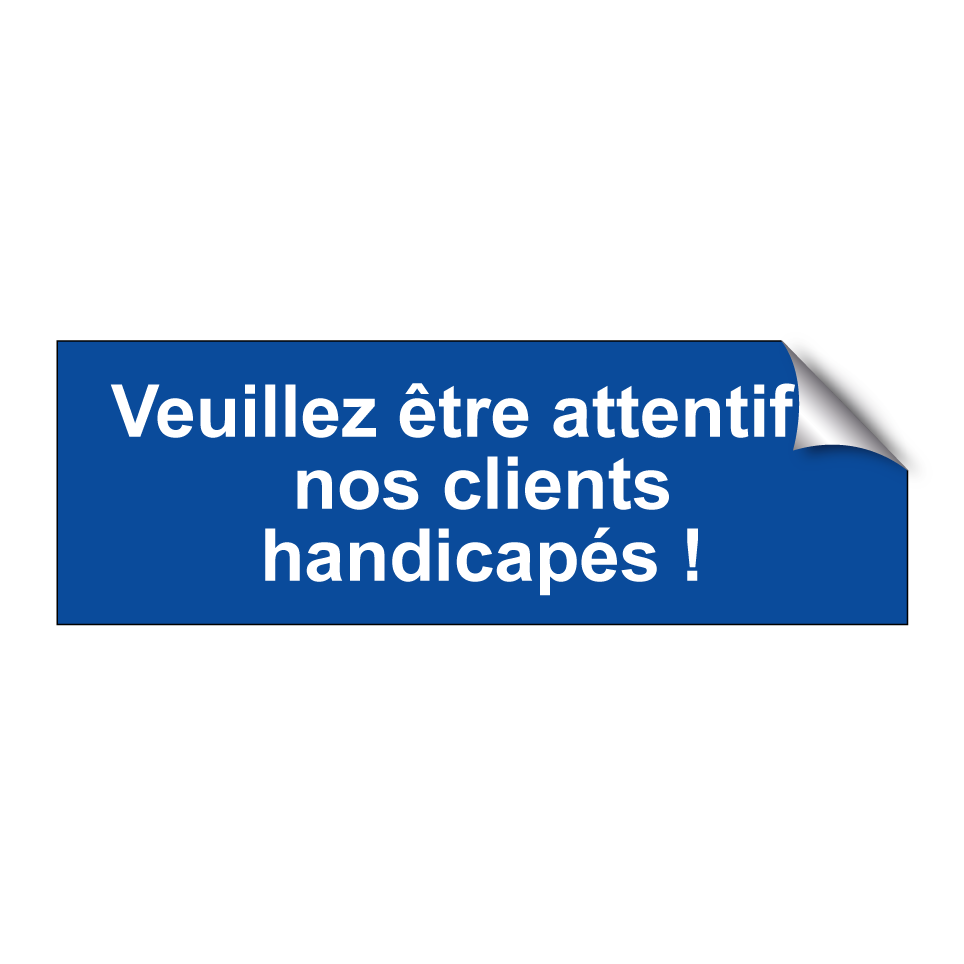 Veuillez être attentif à nos clients handicapés !