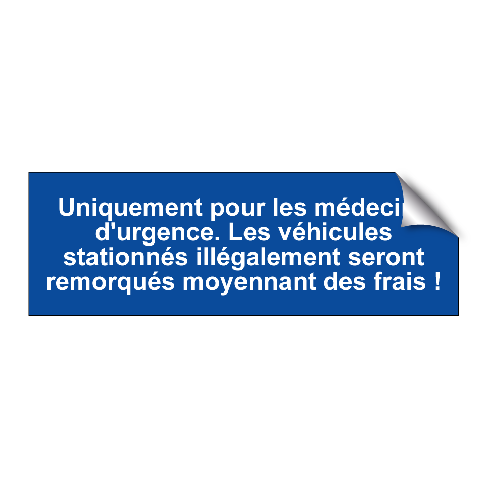 Uniquement pour les médecins d'urgence. Les véhicules stationnés illégalement seront remorqués moyennant des frais !