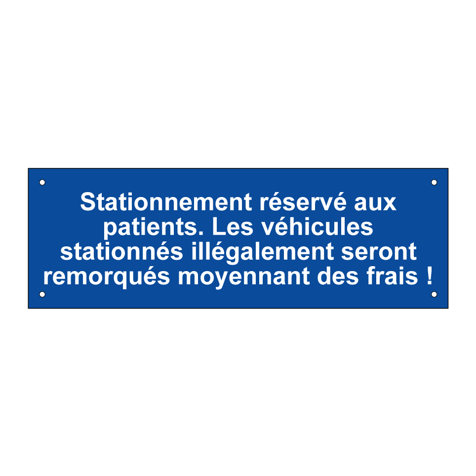 Stationnement réservé aux patients. Les véhicules stationnés illégalement seront remorqués moyennant des frais !