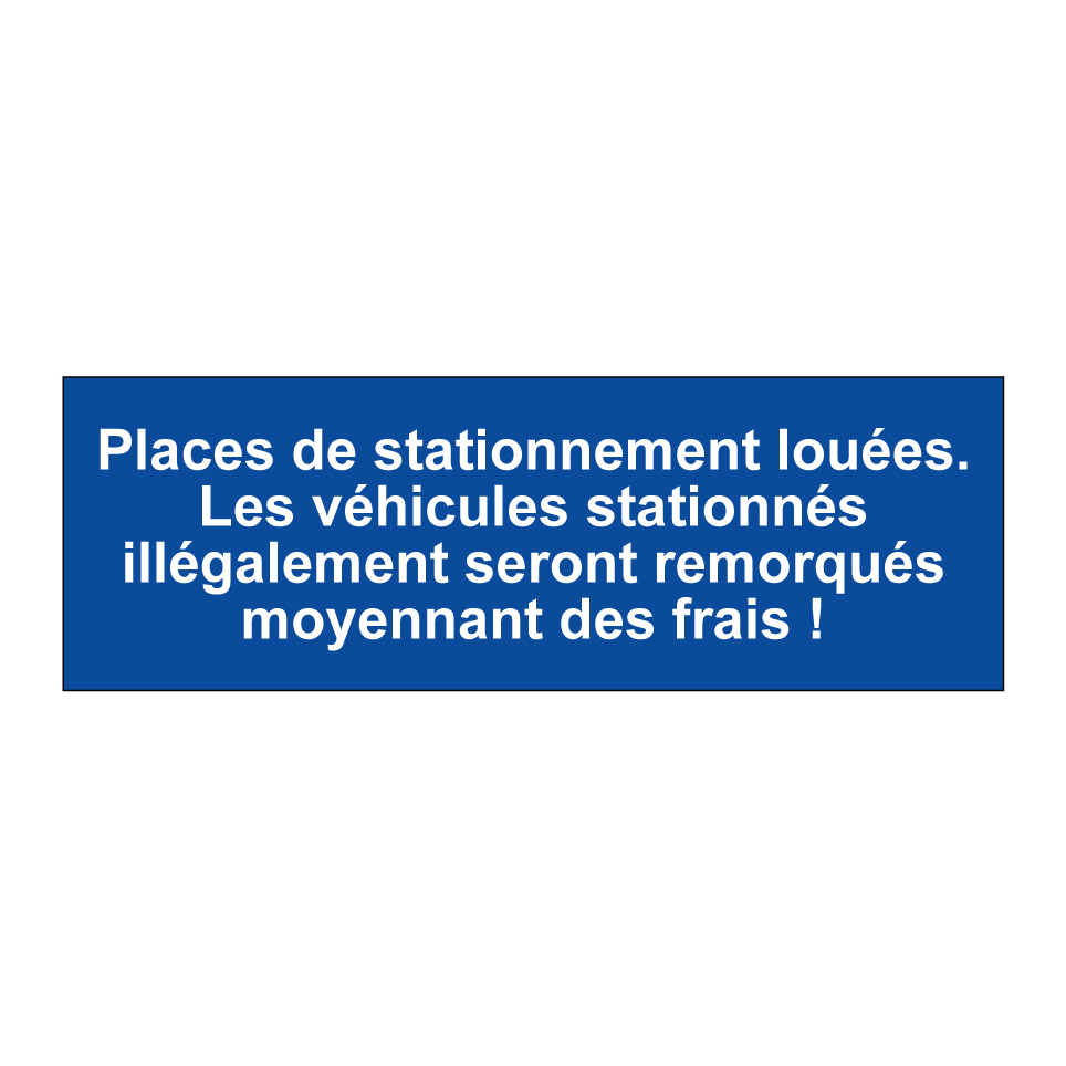 Places de stationnement louées. Les véhicules stationnés illégalement seront remorqués moyennant des frais !