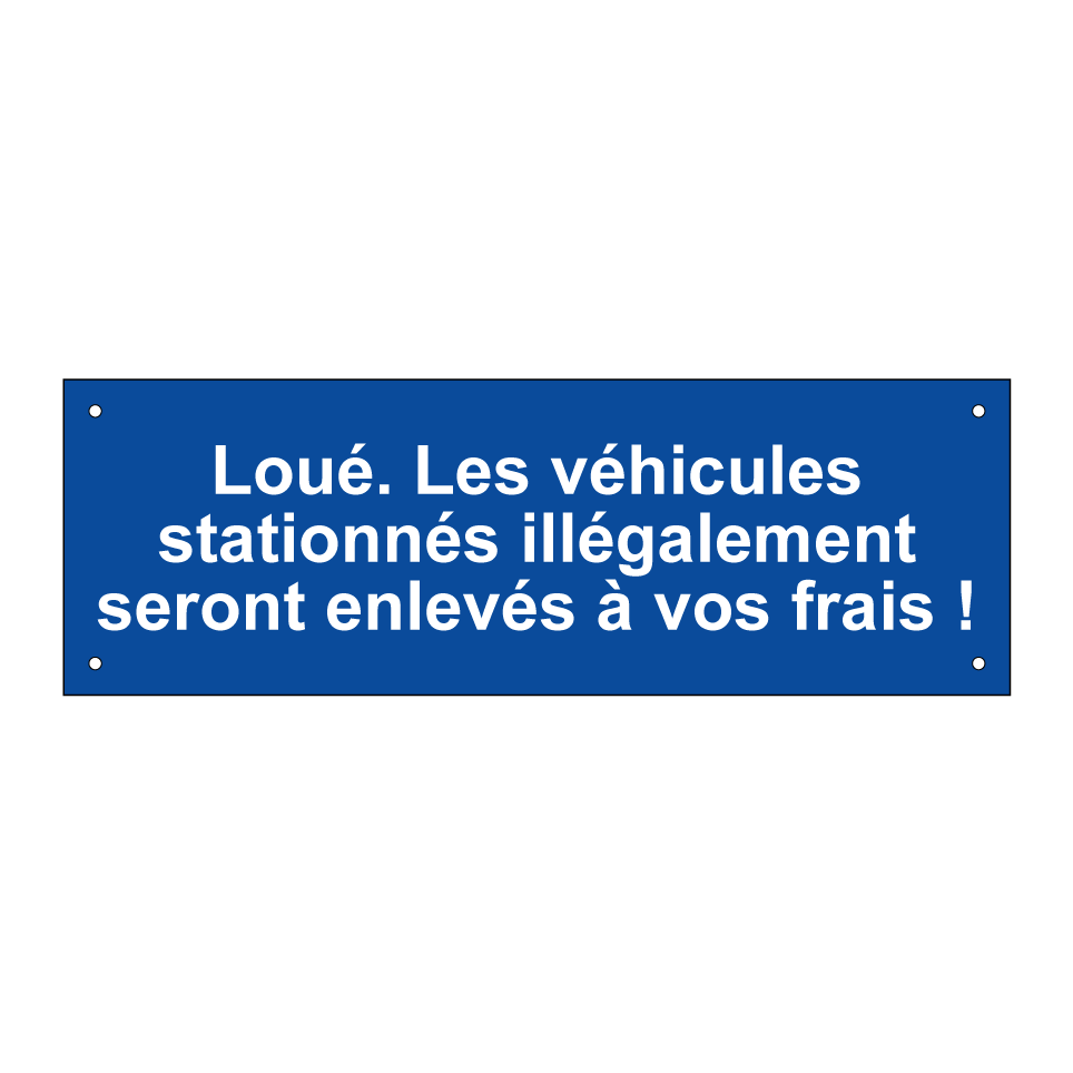 Loué. Les véhicules stationnés illégalement seront enlevés à vos frais !