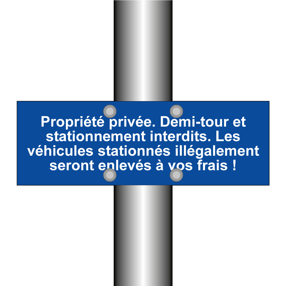 Propriété privée. Demi-tour et stationnement interdits. Les véhicules stationnés illégalement seront enlevés à vos frais !