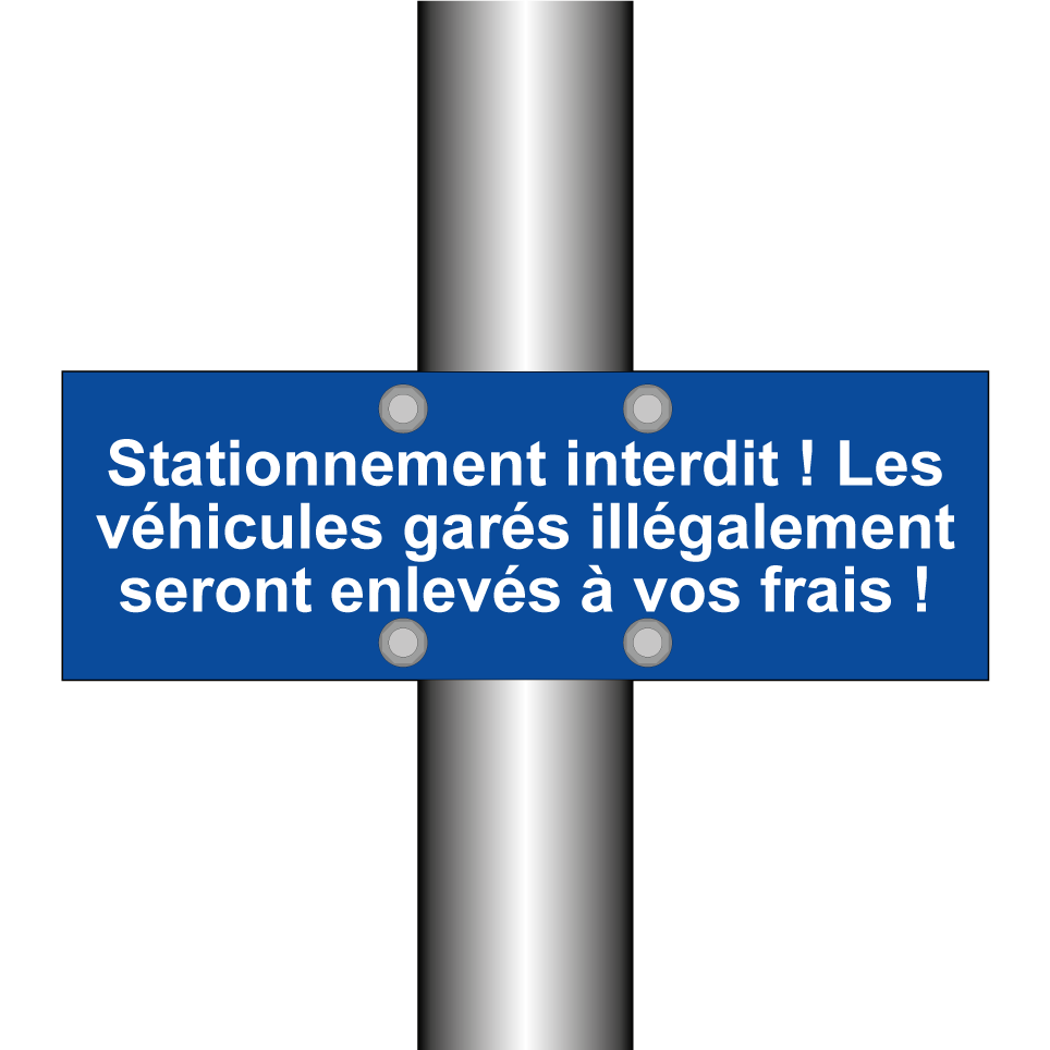 Stationnement interdit ! Les véhicules garés illégalement seront enlevés à vos frais !