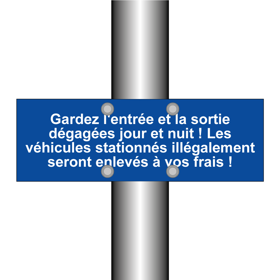 Gardez l'entrée et la sortie dégagées jour et nuit ! Les véhicules stationnés illégalement seront enlevés à vos frais !