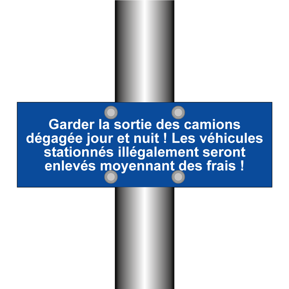 Garder la sortie des camions dégagée jour et nuit ! Les véhicules stationnés illégalement seront enlevés moyennant des frais !