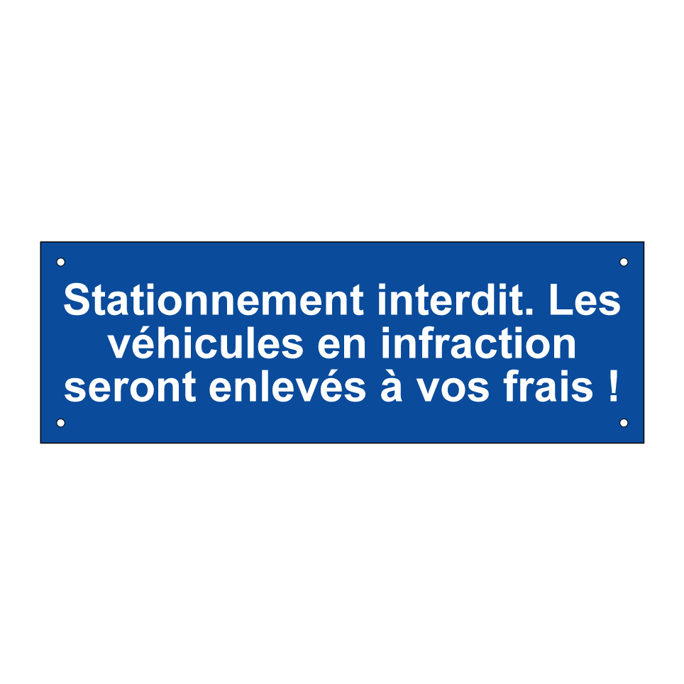Stationnement interdit. Les véhicules en infraction seront enlevés à vos frais !