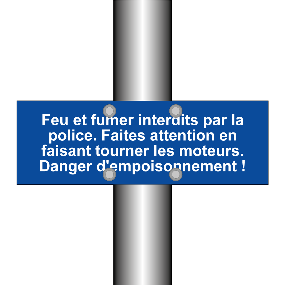 Feu et fumer interdits par la police. Faites attention en faisant tourner les moteurs. Danger d'empoisonnement !