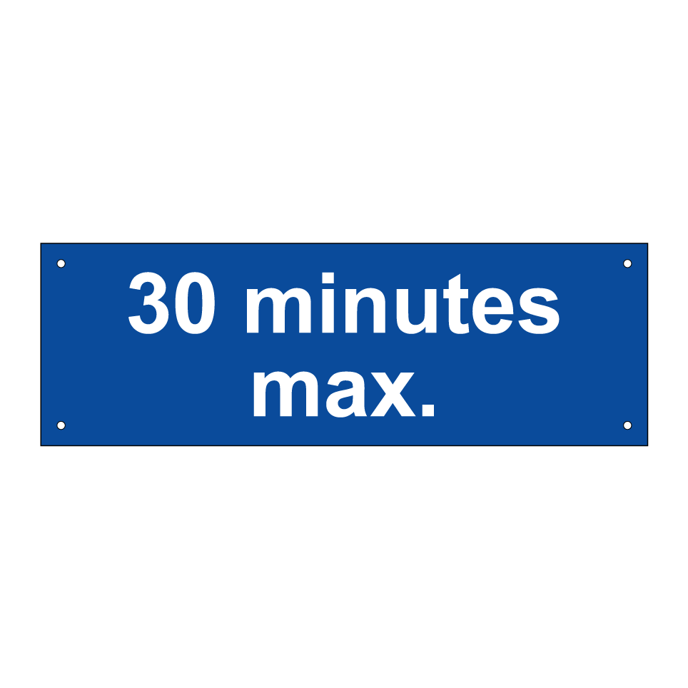30 minutes max.