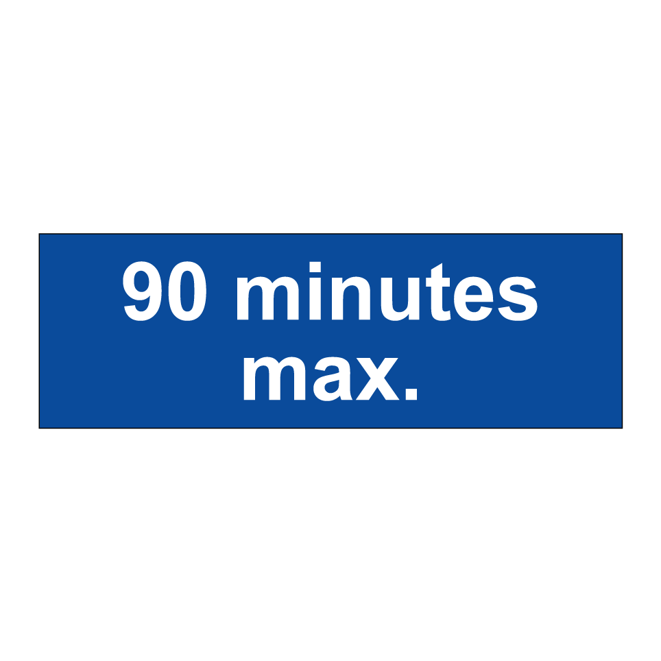 90 minutes max.