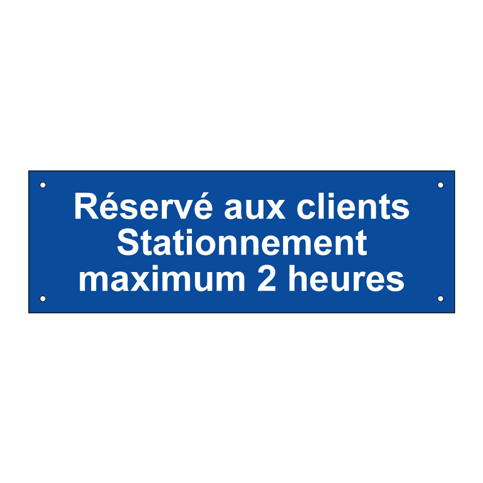 Réservé aux clients Stationnement maximum 2 heures