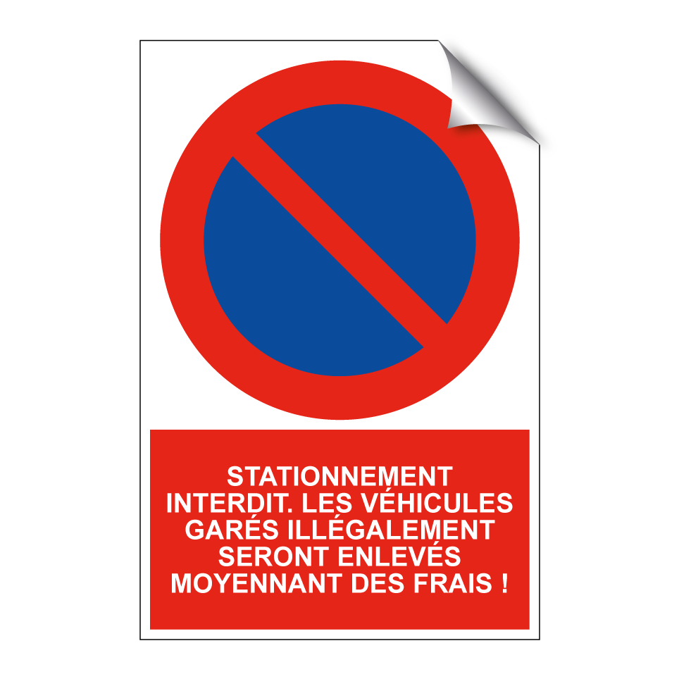 Stationnement interdit. Les véhicules garés illégalement seront enlevés moyennant des frais !