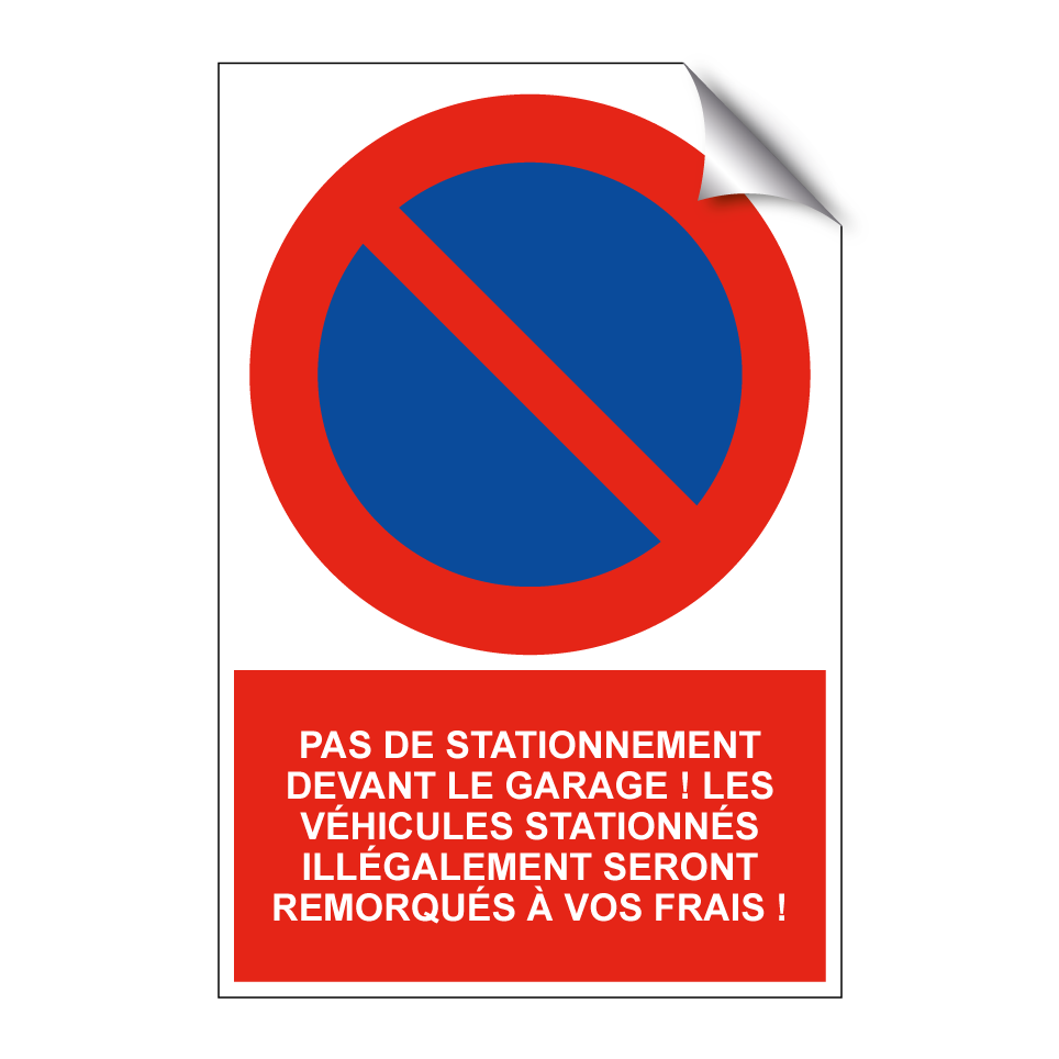 Pas de stationnement devant le garage ! Les véhicules stationnés illégalement seront remorqués à vos frais !