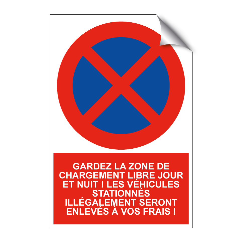 Gardez la zone de chargement libre jour et nuit ! Les véhicules stationnés illégalement seront enlevés à vos frais !