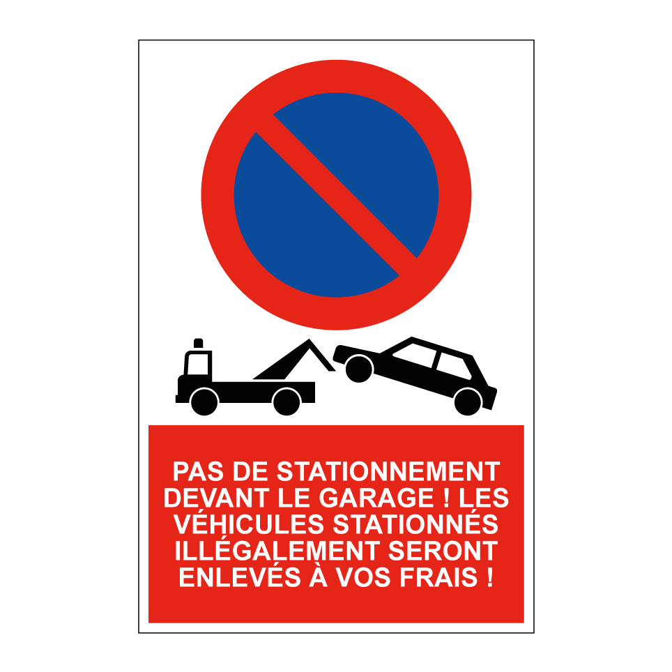 Pas de stationnement devant le garage ! Les véhicules stationnés illégalement seront enlevés à vos frais !