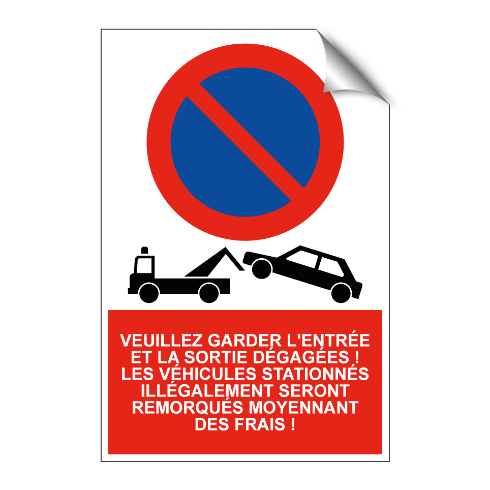 Veuillez garder l'entrée et la sortie dégagées ! Les véhicules stationnés illégalement seront remorqués moyennant des frais !