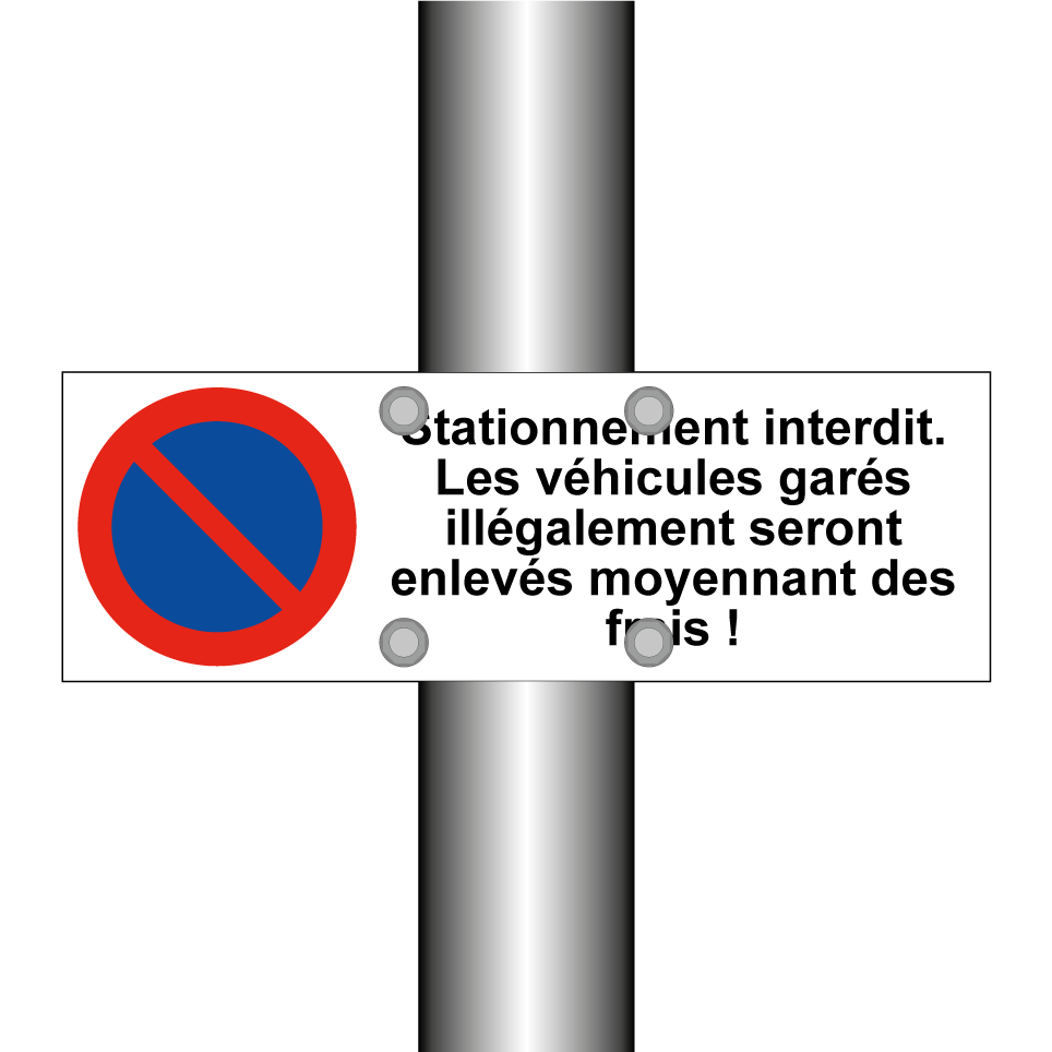 Stationnement interdit. Les véhicules garés illégalement seront enlevés moyennant des frais !