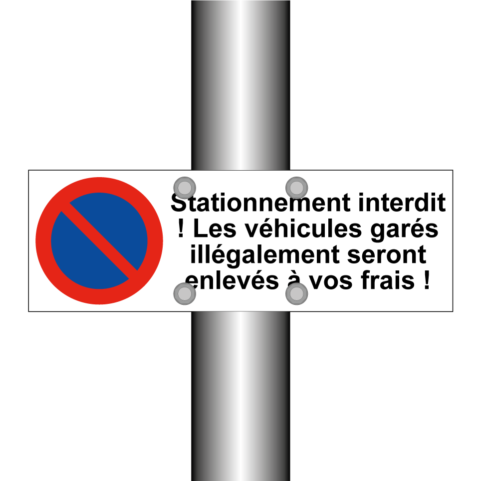 Stationnement interdit ! Les véhicules garés illégalement seront enlevés à vos frais !