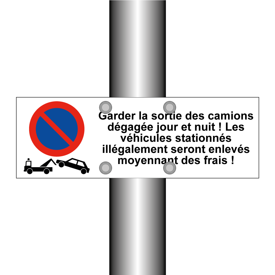Garder la sortie des camions dégagée jour et nuit ! Les véhicules stationnés illégalement seront enlevés moyennant des frais !