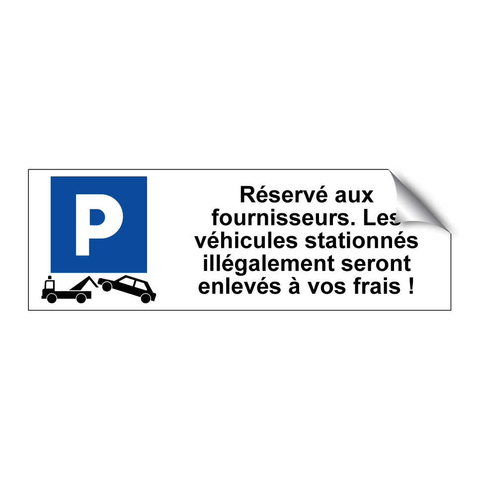 Réservé aux fournisseurs. Les véhicules stationnés illégalement seront enlevés à vos frais !