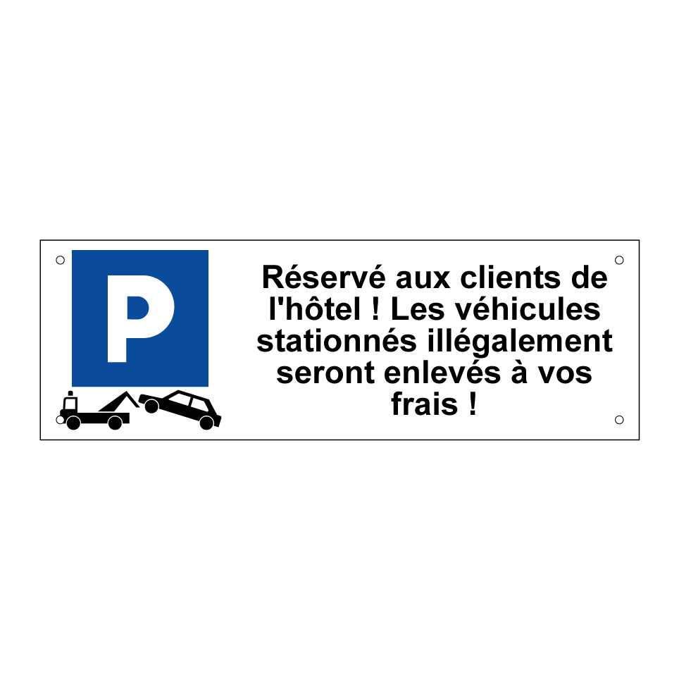 Réservé aux clients de l'hôtel ! Les véhicules stationnés illégalement seront enlevés à vos frais !
