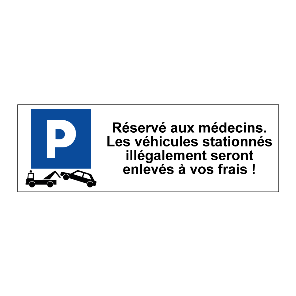 Réservé aux médecins. Les véhicules stationnés illégalement seront enlevés à vos frais !