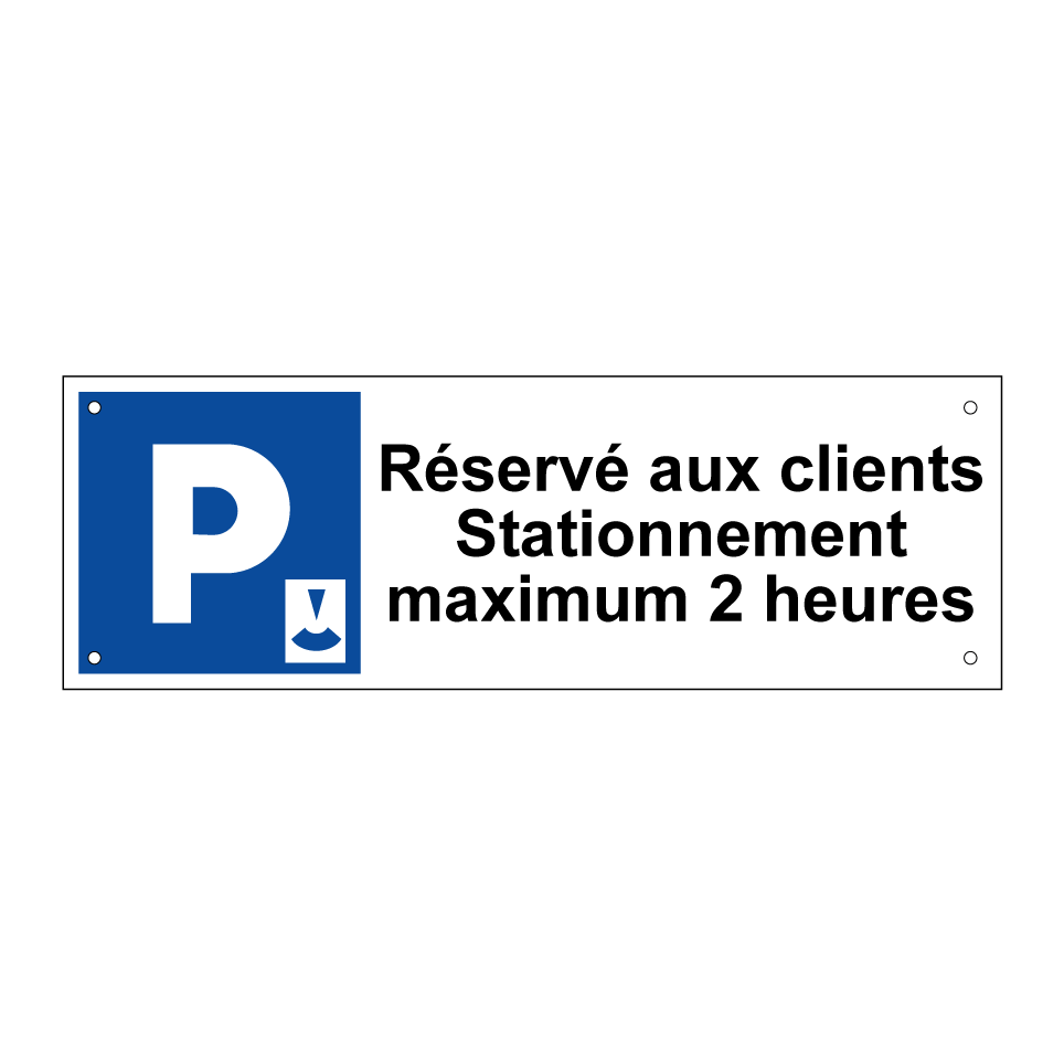 Réservé aux clients Stationnement maximum 2 heures