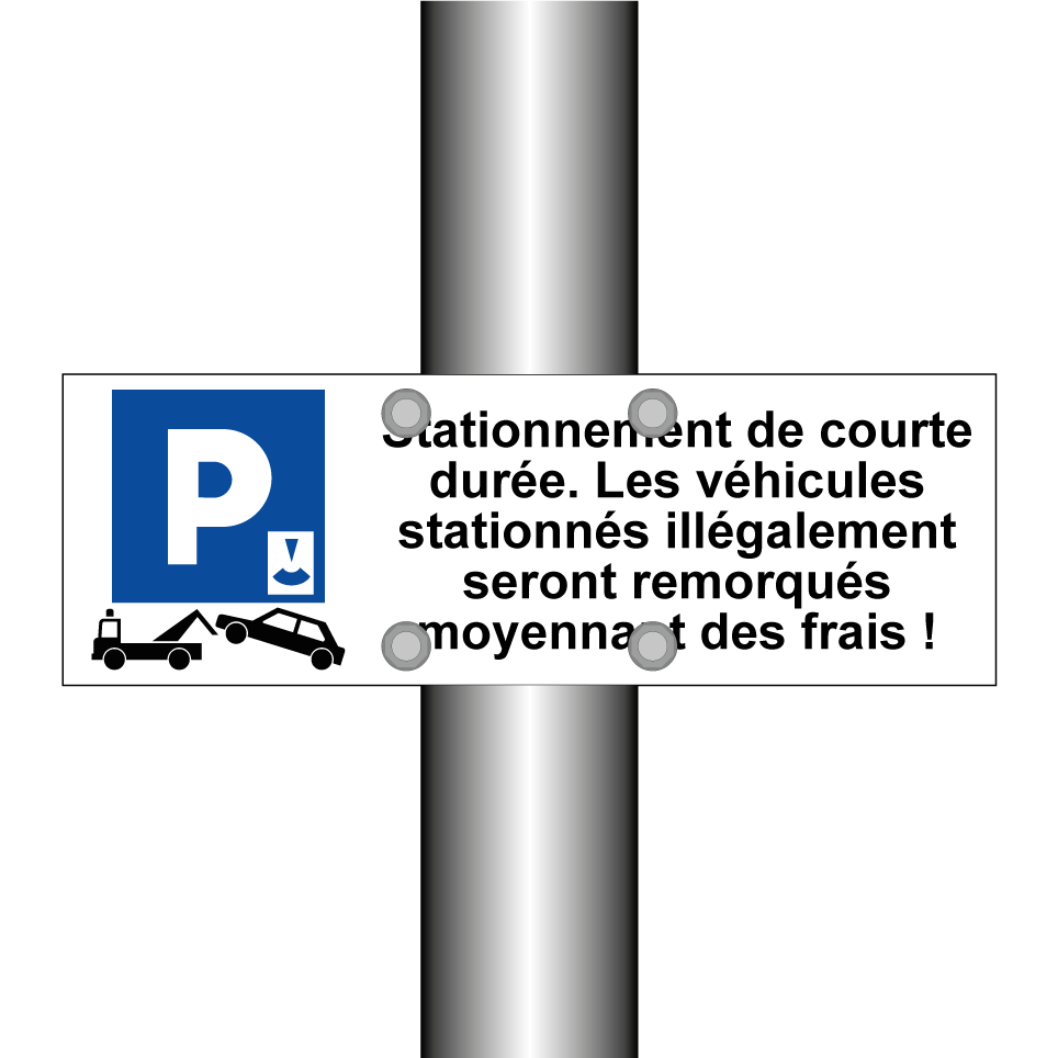Stationnement de courte durée. Les véhicules stationnés illégalement seront remorqués moyennant des frais !