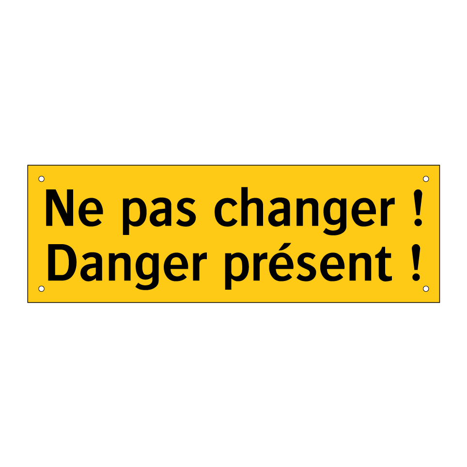 Ne pas changer ! Danger présent !