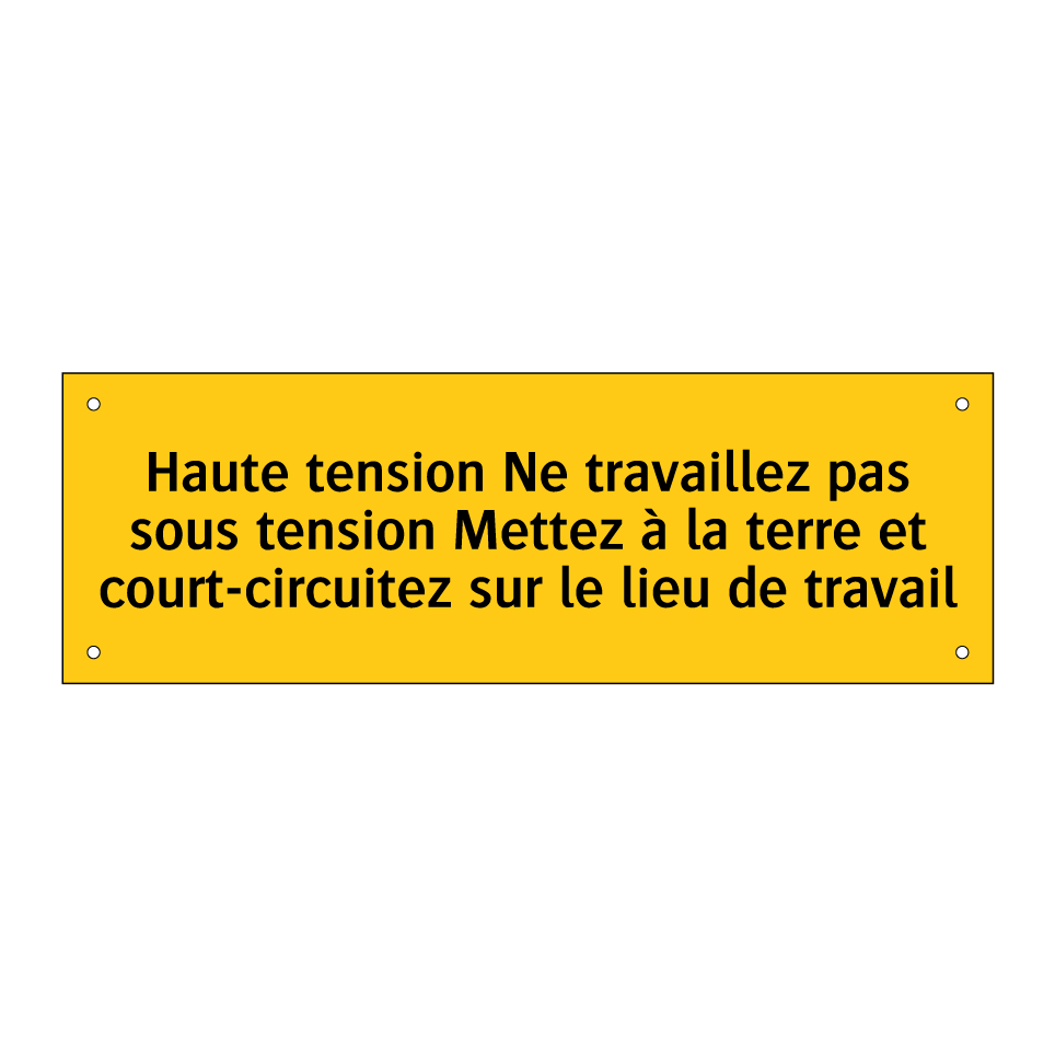 Haute tension Ne travaillez pas sous tension Mettez à la terre et court-circuitez sur le lieu de travail