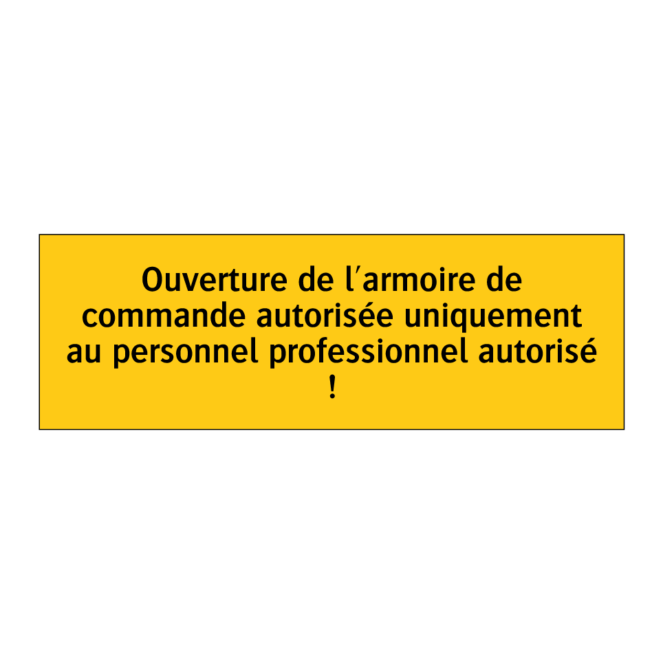 Ouverture de l'armoire de commande autorisée uniquement au personnel professionnel autorisé !