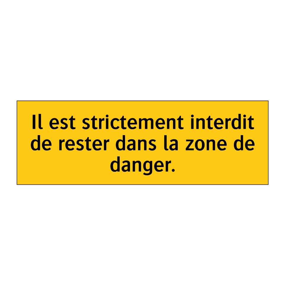 Il est strictement interdit de rester dans la zone de danger