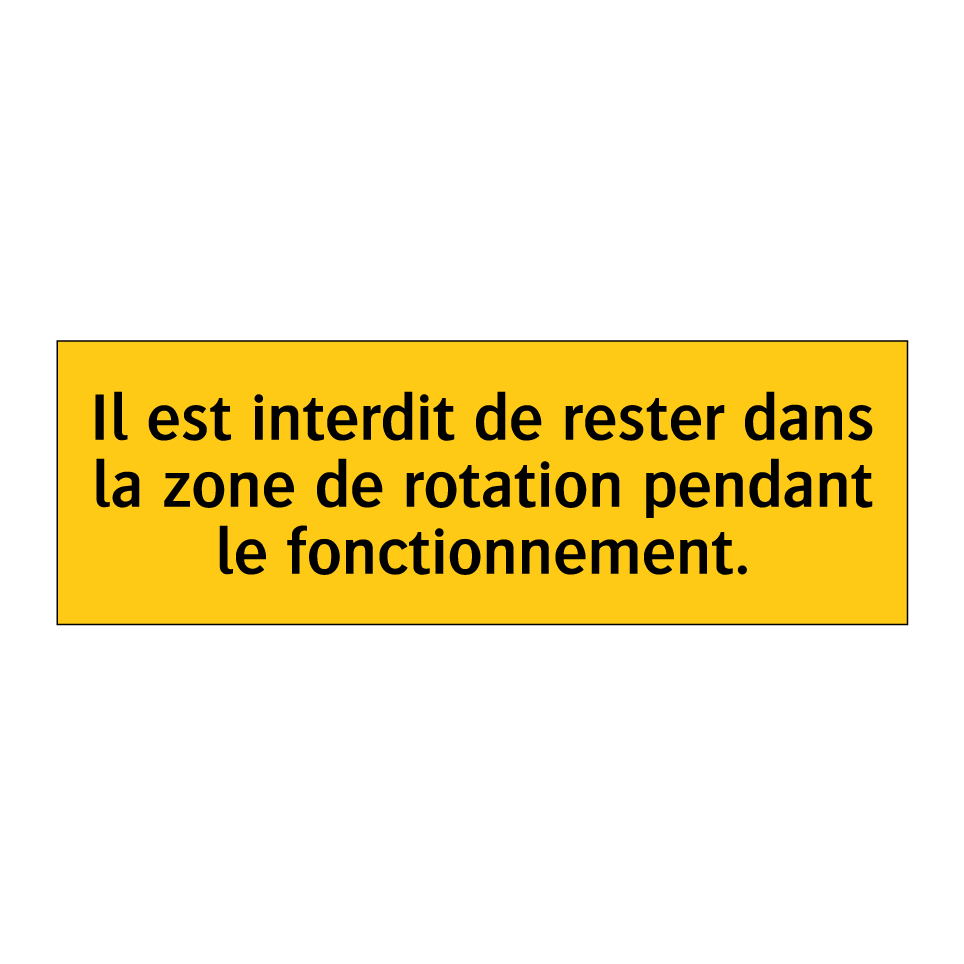 Il est interdit de rester dans la zone de rotation pendant le fonctionnement