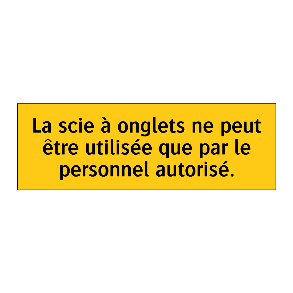 La scie à onglets ne peut être utilisée que par le personnel autorisé
